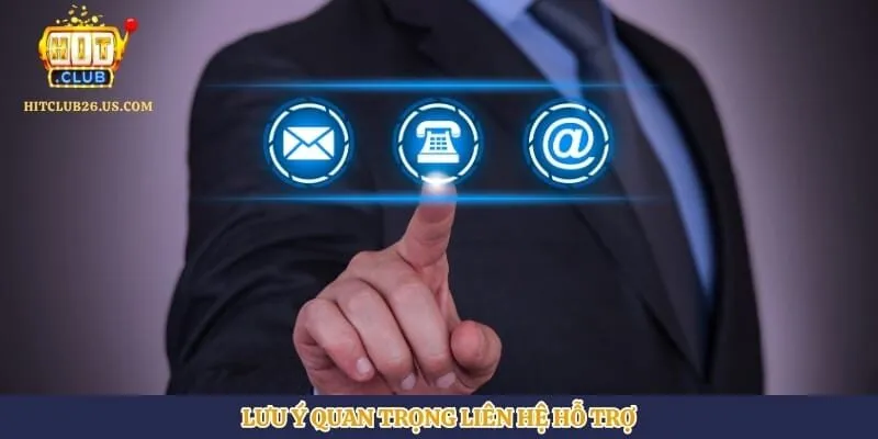Lưu ý quan trọng liên hệ hỗ trợ