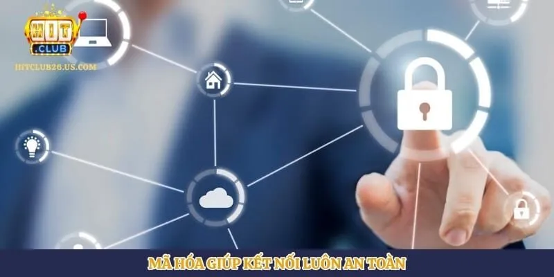 Mã hóa giúp kết nối luôn an toàn
