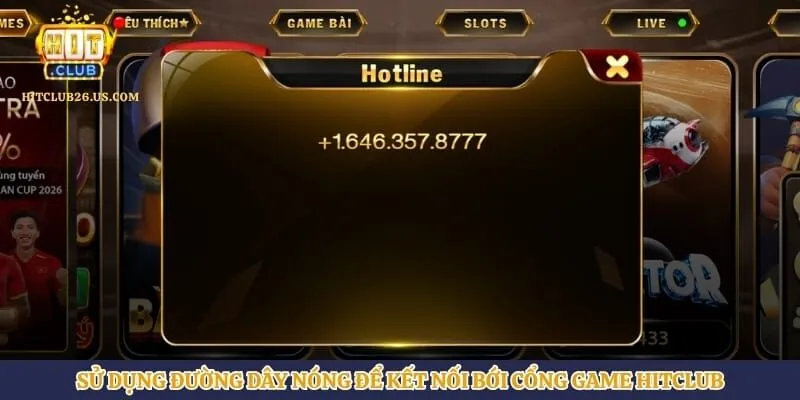 Sử dụng đường dây nóng để kết nối bới cổng game Hitclub