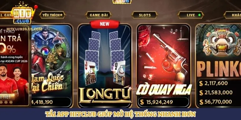 Tải app Hitclub giúp mở hệ thống nhanh hơn